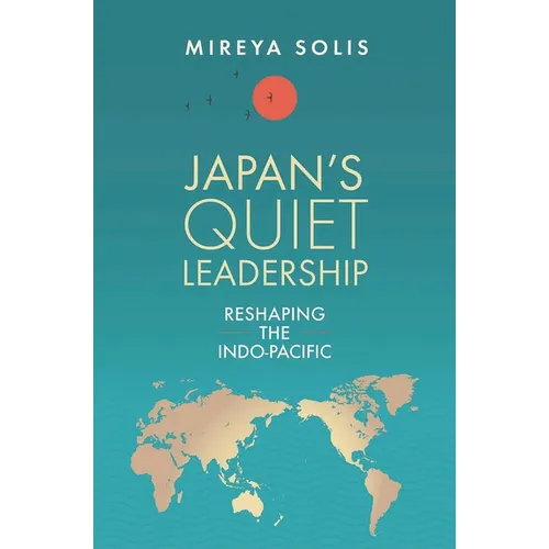 Japan's Quiet Leadership: Reshaping the Indo-Pacific - Hardcover