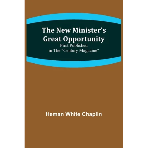 The New Minister's Great Opportunity; First published in the "Century Magazine" - Paperback