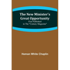 The New Minister's Great Opportunity; First published in the "Century Magazine" - Paperback