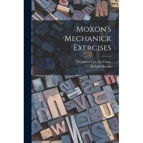 Moxon's Mechanick Exercises - Paperback
