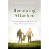Becoming Attached: First Relationships and How They Shape Our Capacity to Love - Paperback