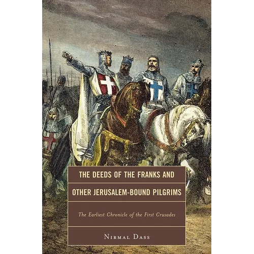 Deeds of the Franks and Other Jerusalem-Bound Pilgrims: The Earliest Chronicle of the First Crusade - Paperback