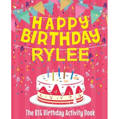 Happy Birthday Rylee - The Big Birthday Activity Book: (Personalized Children's Activity Book) - Paperback