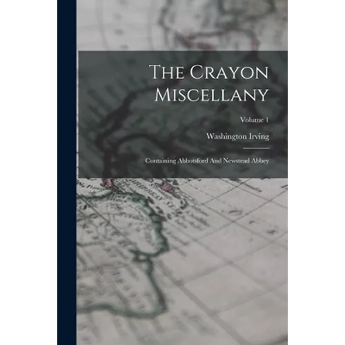The Crayon Miscellany: Containing Abbotsford And Newstead Abbey; Volume 1 - Paperback