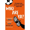 Who Are Ya?: 92 Football Clubs - And Why You Shouldn't Support Them - Hardcover