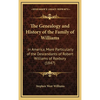 The Genealogy and History of the Family of Williams: In America, More Particularly of the Descendants of Robert Williams of Roxbury (1847) - Hardcover