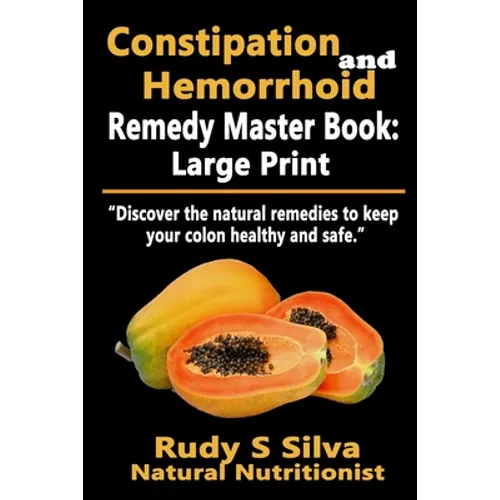 Constipation and Hemorrhoid Remedy Master Book: Large Print: Discover the natural remedies to keep your colon healthy and safe - Paperback