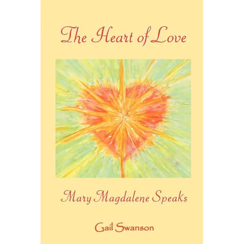 The Heart of Love - mary magdalene Speaks - Paperback