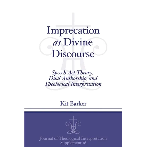 Imprecation as Divine Discourse: Speech Act Theory, Dual Authorship, and Theological Interpretation - Paperback