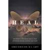 Heal: An Owner's Manual for how to heal emotional wounds and live your truth - Paperback