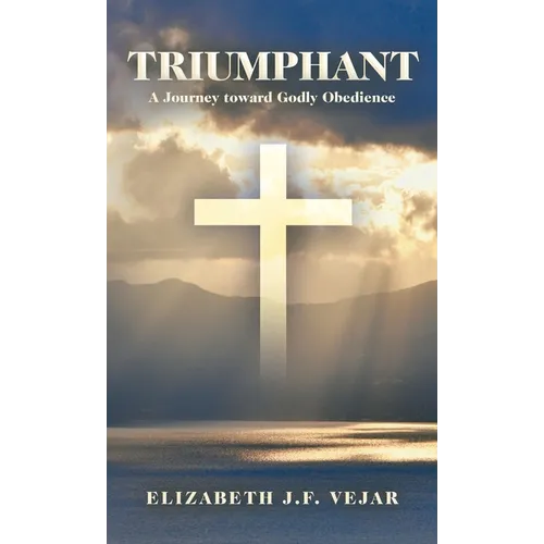 Triumphant: A Journey Toward Godly Obedience - Hardcover