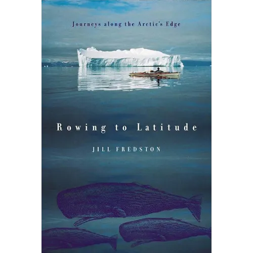 Rowing to Latitude: Journeys Along the Arctic's Edge - Paperback