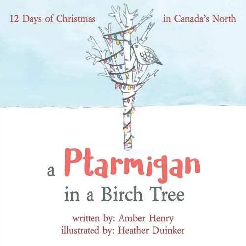 A Ptarmigan in a Birch Tree: 12 Days of Christmas in Canada's North - Paperback