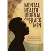 Mental Health Journal for Black Men: Prompts and Practices to Prioritize Yourself and Work on Your Well-Being - Paperback