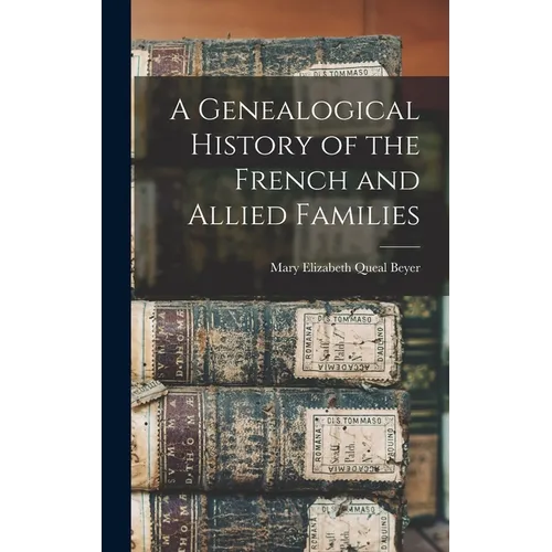 A Genealogical History of the French and Allied Families - Hardcover
