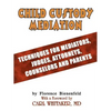 Child Custody Mediation: Techniques For Mediators, Judges, Attorneys, Counselors and Parents - Paperback