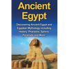 Ancient Egypt: Discovering Ancient Egypt and Egyptian Mythology including History, Pharaohs, Sphinx, Pyramids and More! - Paperback