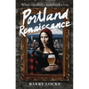 Portland Renaissance: When Creativity Redefined a City - Paperback