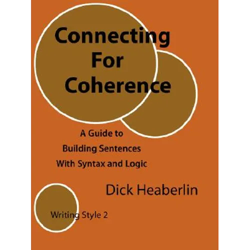 Connecting For Coherence: A Guide to Building Sentences With Syntax and Logic: Writing Style 2 - Paperback