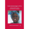 Gender Epistemologies in Africa: Gendering Traditions, Spaces, Social Institutions, and Identities - Paperback