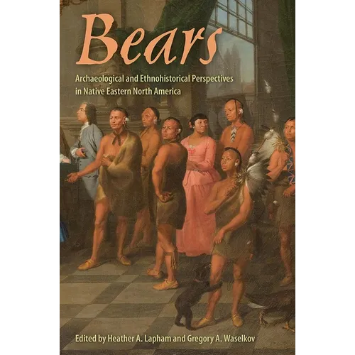Bears: Archaeological and Ethnohistorical Perspectives in Native Eastern North America - Hardcover