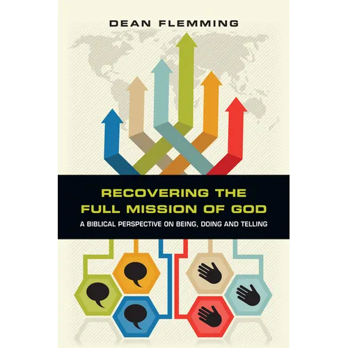 Recovering the Full Mission of God: A Biblical Perspective on Being, Doing and Telling - Paperback