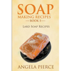 Soap Making Recipes Book 5: Lard Soap Recipes - Paperback