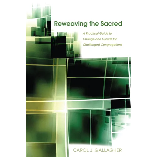 Reweaving the Sacred: A Practical Guide to Change and Growth for Challenged Congregations - Paperback