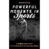 Powerful Moments in Sports: The Most Significant Sporting Events in American History - Paperback