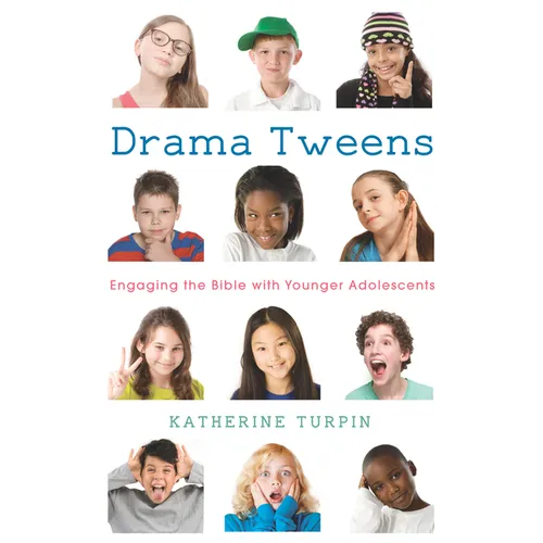 Drama Tweens: Engaging the Bible with Younger Adolescents - Paperback