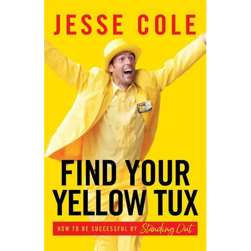 Find Your Yellow Tux: How to Be Successful by Standing Out - Paperback