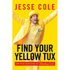 Find Your Yellow Tux: How to Be Successful by Standing Out - Paperback