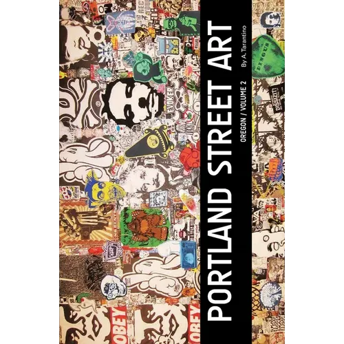 Portland Street Art Volume Two (Revised Edition): A Visual Time Capsule Beyond Graffiti - Paperback