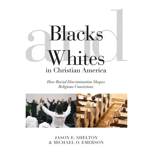 Blacks and Whites in Christian America: How Racial Discrimination Shapes Religious Convictions - Paperback