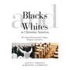 Blacks and Whites in Christian America: How Racial Discrimination Shapes Religious Convictions - Paperback
