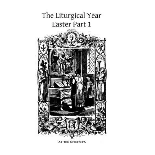 The Liturgical Year: Easter Part 1 - Paperback