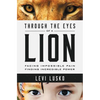 Through the Eyes of a Lion: Facing Impossible Pain, Finding Incredible Power - Paperback