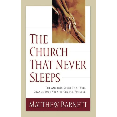 The Church That Never Sleeps: The Amazing Story That Will Change Your View of Church Forever - Paperback