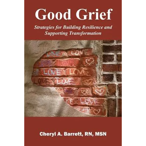 Good Grief: Strategies for Building Resilience and Supporting Transformation - Paperback
