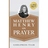 Matthew Henry on Prayer: 31 Biblical Insights for Learning How to Pray (LARGE PRINT) - Hardcover