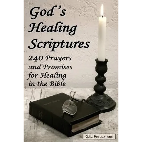 God's Healing Scriptures: 240 Prayers and Promises for Healing in the Bible - Paperback