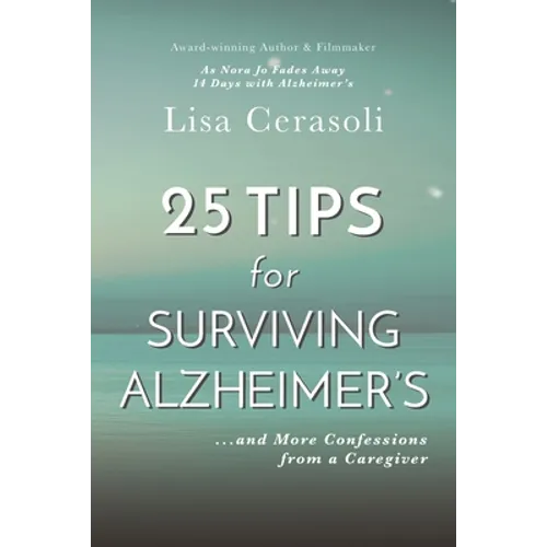 Surviving Alzheimer's: 25 TIPS for Caregivers: ...And More Confessions from a Caregiver - Paperback