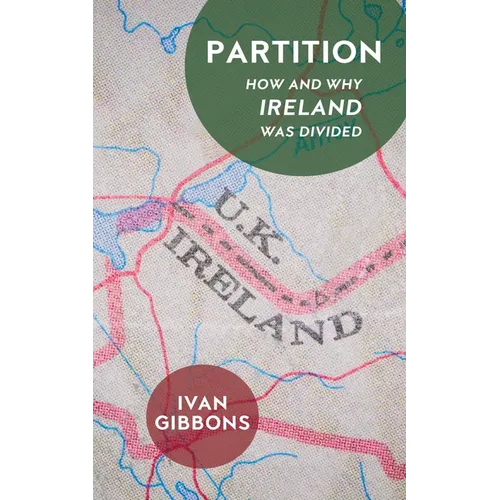 Partition: How and Why Ireland Was Divided - Paperback
