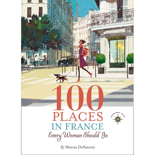 100 Places in France Every Woman Should Go - Hardcover