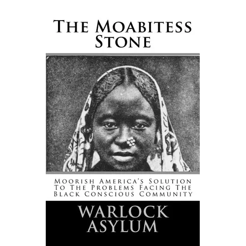 The Moabitess Stone: Moorish America's Solution To The Problems Facing The Black Conscious Community - Paperback