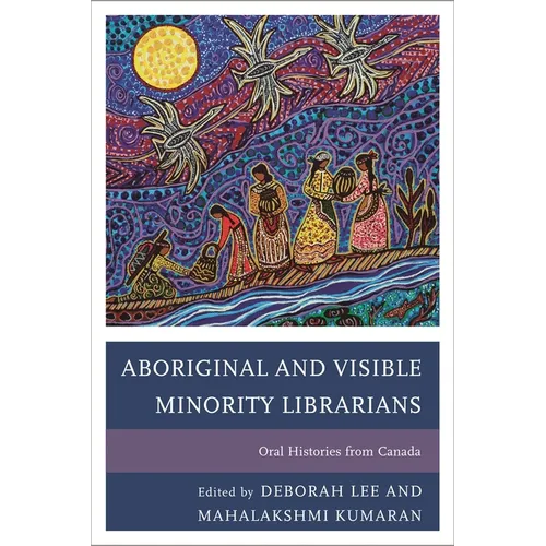 Aboriginal and Visible Minority Librarians: Oral Histories from Canada - Paperback