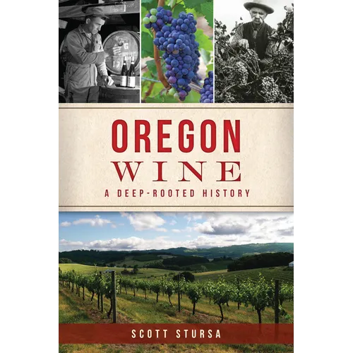 Oregon Wine: A Deep-Rooted History - Paperback