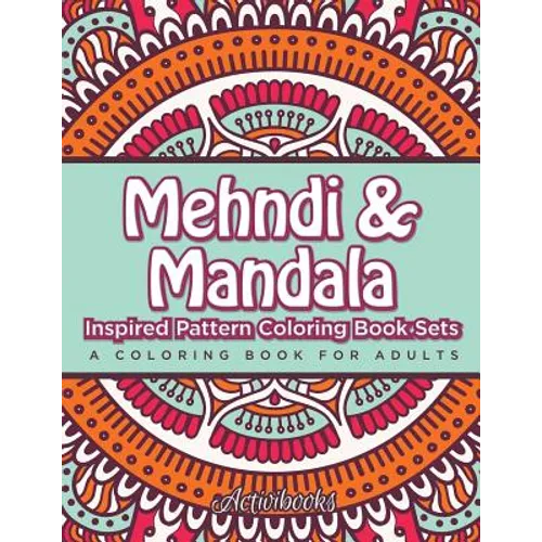 Mehndi & Mandala Inspired Pattern Coloring Book Sets: A Coloring Book For Adults - Paperback