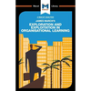 An Analysis of James March's Exploration and Exploitation in Organizational Learning - Paperback