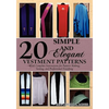 20 Simple and Elegant Vestment Patterns: With Complete Instructions for Pattern Making, Sewing, and Professional Finishing - Paperback